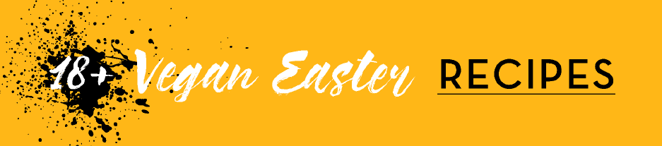 18+ Amazing Vegan Easter Recipes